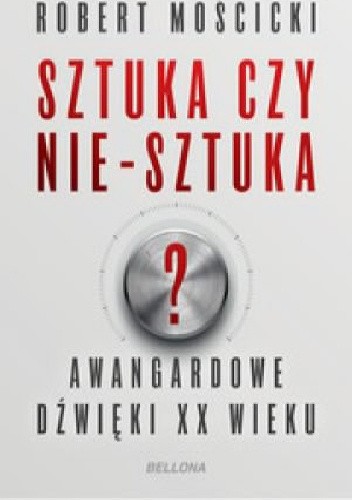 Sztuka czy nie-sztuka? Awangardowe dźwięki XX wieku