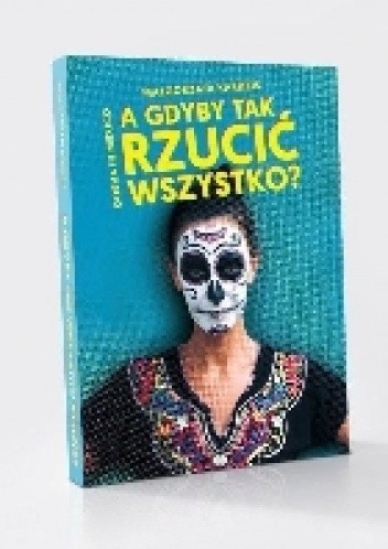 A gdyby tak rzucić wszystko ?