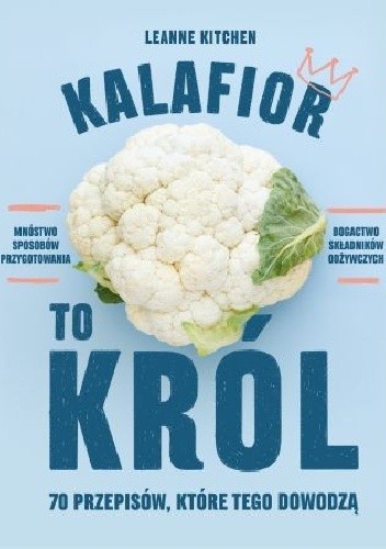Kalafior to król. 70 przepisów, które tego dowodzą