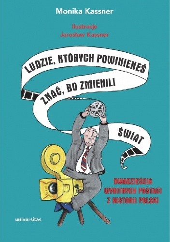 Ludzie, których powinieneś znać, bo zmienili świat. Dwadzieścia wybitnych postaci z historii Polski