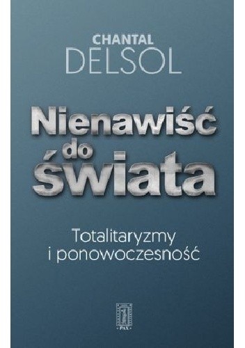 Nienawiść do świata. Totalitaryzm i ponowoczesność