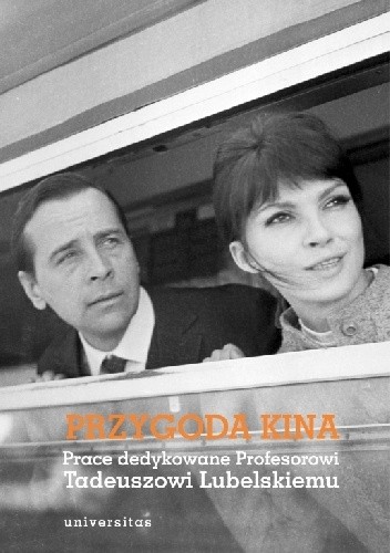 Przygoda kina. Prace dedykowane Profesorowi Tadeuszowi Lubelskiemu