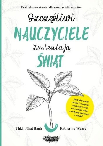 Szczęśliwi nauczyciele zmieniają świat. Praktyka uważności dla nauczycieli i uczniów