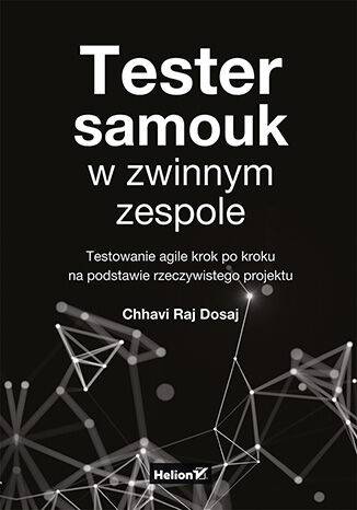 Tester samouk w zwinnym zespole. Testowanie agile krok po kroku na podstawie rzeczywistego projektu