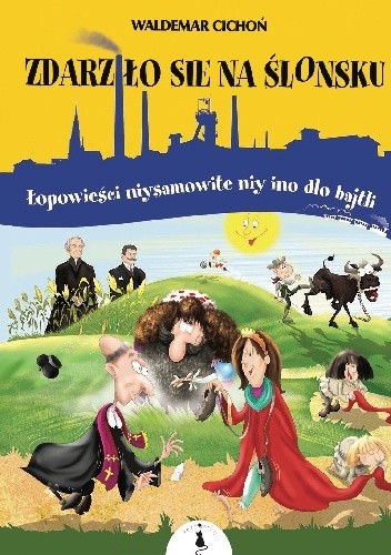 Zdarziło sie na Ślonsku. Łopowieści niysamowite niy ino dlo bajtli