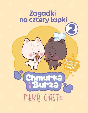 Chmurka i Burza pieką ciasto. Chmurka i Burza. Zagadki na cztery łapki