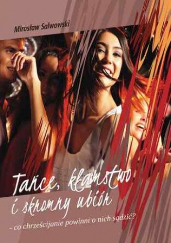 Tańce, kłamstwo i skromny ubiór - co chrześcijanie o nich sądzić powinni?