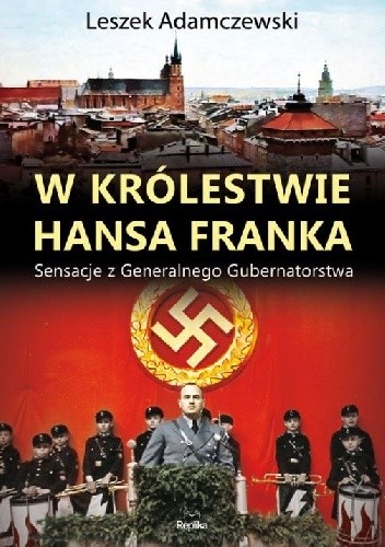 W królestwie Hansa Franka. Sensacje z Generalnego Gubernatorstwa