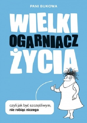 Wielki Ogarniacz Życia, czyli Jak być szczęśliwym, nie robiąc niczego