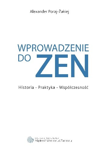 Wprowadzenie do ZEN. Historia - Praktyka - Współczesność