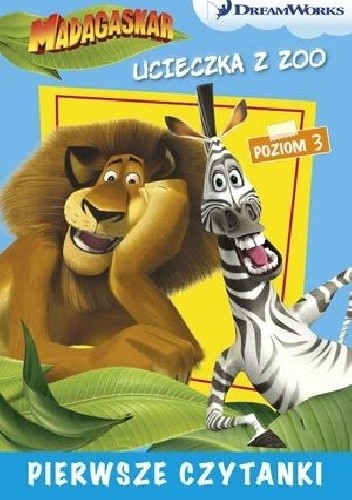 Dream Works. Pierwsze czytanki. Madagaskar. Ucieczka z zoo 3 (poziom 3)