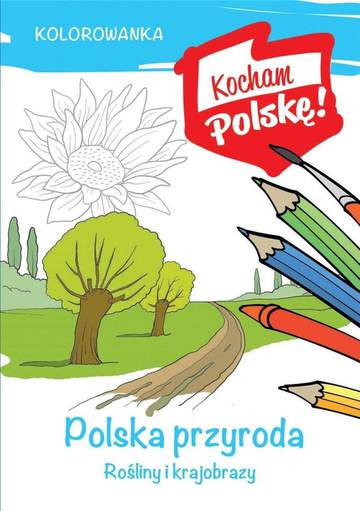Polska przyroda rośliny i krajobrazy kocham Polskę