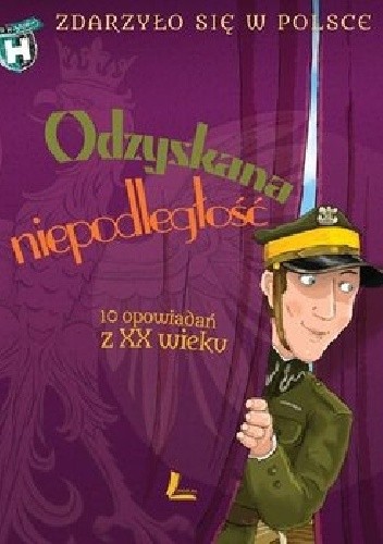 Odzyskana niepodległość. 10 opowiadań z XX wieku.