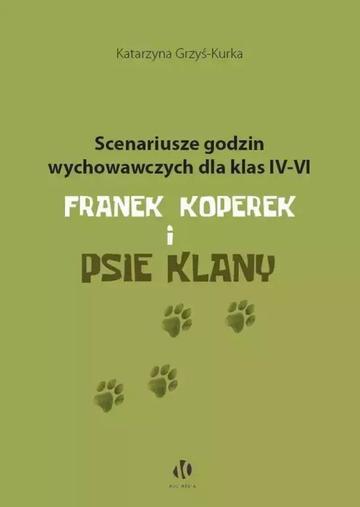 Scenariusze godzin wychowawczych dla klas IV–VI. Franek Koperek i psie klany