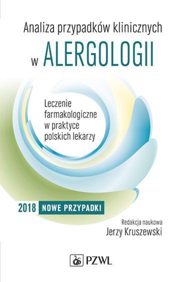 Analiza przypadków klinicznych w alergologii leczenie farmakologiczne w praktyce polskich lekarzy wyd. 2