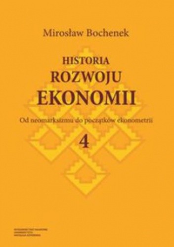 Historia rozwoju ekonomii. Tom 4. Od neomarksizmu do początków ekonometrii