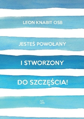 Jesteś powołany i stworzony do szczęścia!