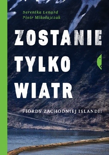 Zostanie tylko wiatr. Fiordy zachodniej Islandii