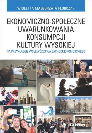 Ekonomiczno-społeczne uwarunkowania konsumpcji kultury wysokiej na przykładzie województwa zachodniopomorskiego