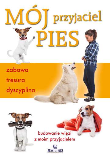 Mój przyjaciel pies zabawa tresura dyscyplina