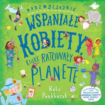 Nadzwyczajnie wspaniałe kobiety, które ratowały planetę