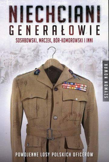 Niechciani generałowie sosabowski maczek bór-komorowski i inni