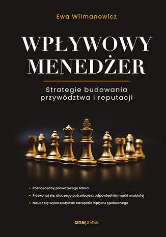 Wpływowy menedżer. Strategie budowania przywództwa i reputacji