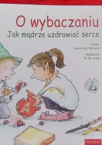O wybaczaniu. Jak mądrze uzdrawiać serce
