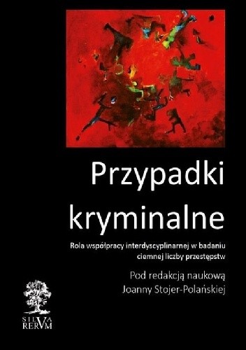 Przypadki kryminalne Rola współpracy interdyscyplinarnej w badaniu ciemnej liczby przestępstw