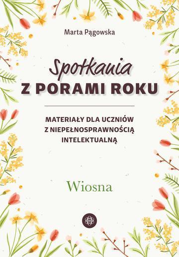 Spotkania z porami roku Wiosna materiały dla uczniów z niepełnosprawnością intelektualną