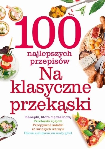 100 najlepszych przepisów na klasyczne przekąski