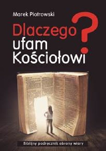 Dlaczego Ufam Kościołowi? Biblijny podręcznik obrony wiary