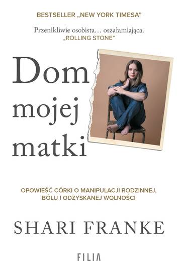 Dom mojej matki. Opowieść córki o rodzinnej manipulacji, bólu i odzyskanej wolności