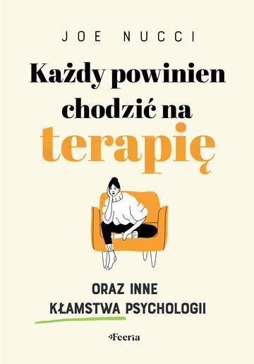 Każdy powinien chodzić na terapię oraz inne kłamstwa psychologii