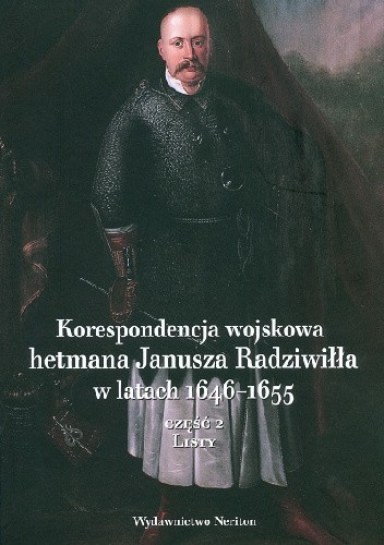 Korespondencja wojskowa hetmana Janusza Radziwiłła w latach 1646-1655. Część 2, Listy