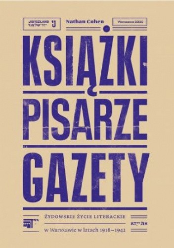 Książki, pisarze, gazety. Żydowskie życie literackie w Warszawie w latach 1918?1942