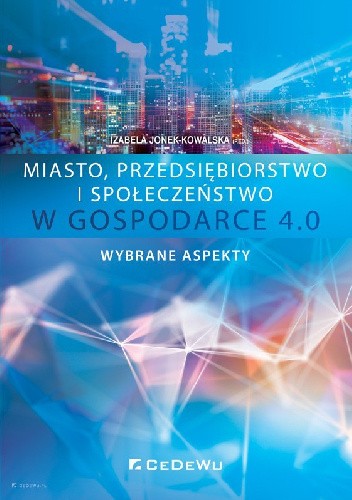 Miasto, przedsiębiorstwo i społeczeństwo w Gospodarce 4.0. Wybrane aspekty