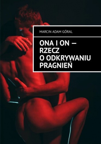 Ona i on - rzecz o odkrywaniu pragnień