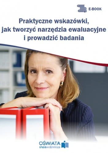 Praktyczne wskazówki, jak tworzyć narzędzia ewaluacyjne i prowadzić badania