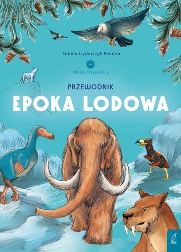 Okładka: Przewodnik po epoce lodowej. Młodzi przyrodnicy