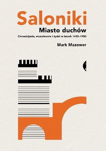 Saloniki. Miasto duchów. Chrześcijanie, muzułmanie i żydzi w latach 1430?1950