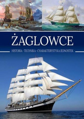 Żaglowce. Historia. Technika. Charakterystyka jednostek