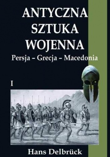 Antyczna sztuka wojenna. Tom I. Persja - Grecja - Macedonia