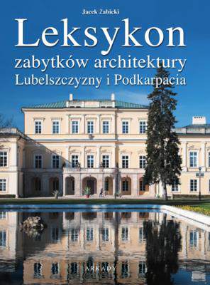 Leksykon zabytków architektury lubelszczyzny i podkarpacia