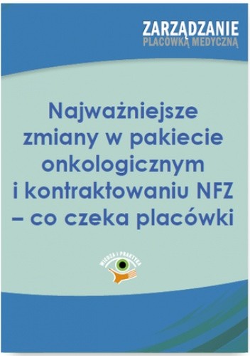 Najważniejsze zmiany w pakiecie onkologicznym i kontraktowaniu NFZ - co czeka placówki