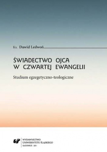 Świadectwo Ojca w czwartej Ewangelii. Studium egzegetyczno-teologiczne