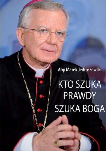 Kto szuka prawdy, szuka Boga