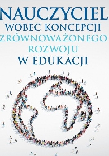 Nauczyciel wobec koncepcji zrównoważonego rozwoju w edukacji