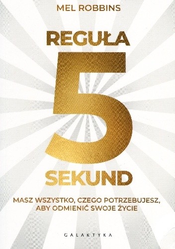Reguła 5 sekund. Masz wszystko, czego potrzebujesz, aby odmienić swoje życie