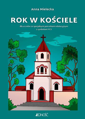 Rok w kościele. Dla uczniów ze specjalnymi potrzebami edukacyjnymi z symbolami PCS